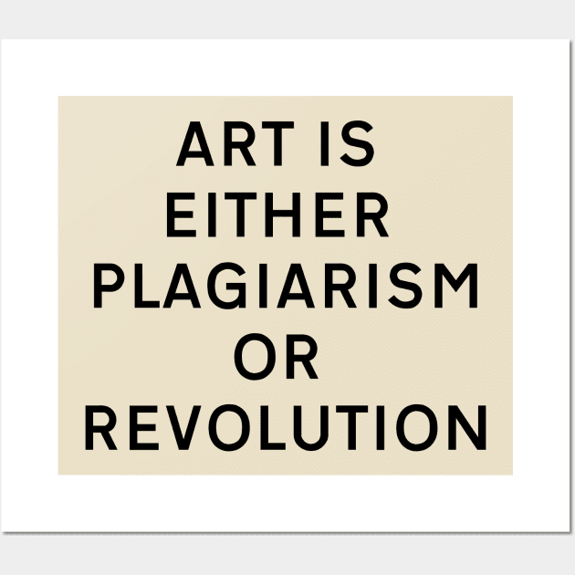 Art is either plagiarism or revolution Wall Art by Dystopianpalace